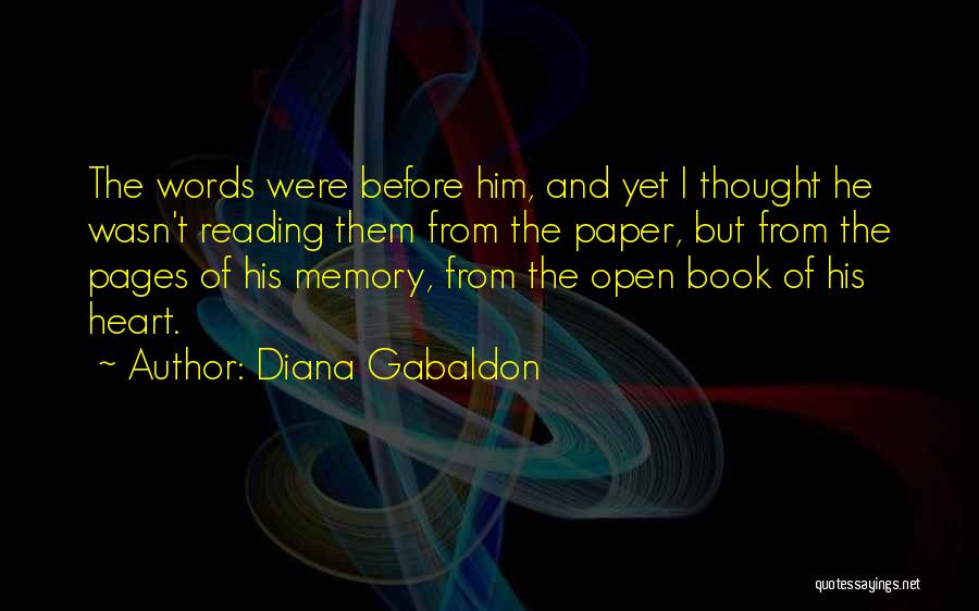 Diana Gabaldon Quotes: The Words Were Before Him, And Yet I Thought He Wasn't Reading Them From The Paper, But From The Pages