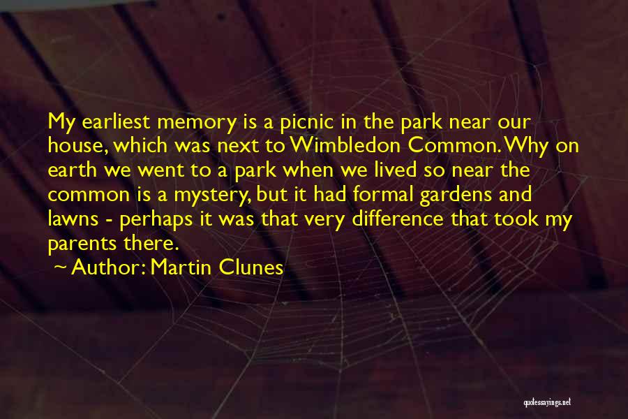 Martin Clunes Quotes: My Earliest Memory Is A Picnic In The Park Near Our House, Which Was Next To Wimbledon Common. Why On