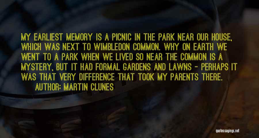 Martin Clunes Quotes: My Earliest Memory Is A Picnic In The Park Near Our House, Which Was Next To Wimbledon Common. Why On