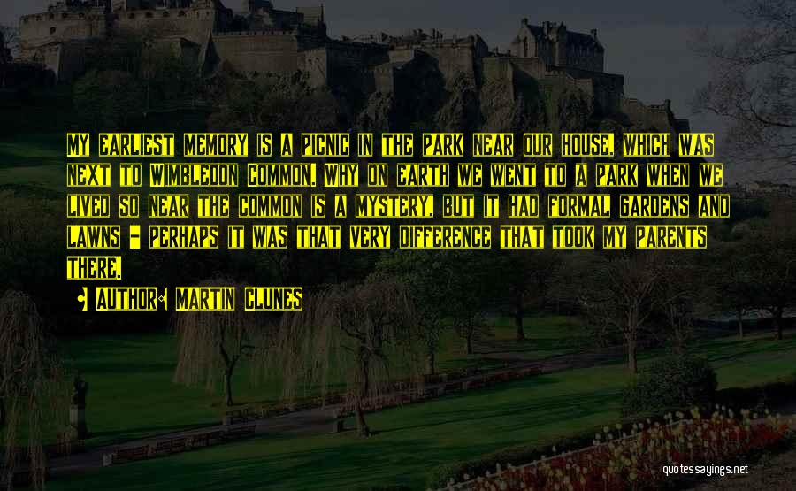Martin Clunes Quotes: My Earliest Memory Is A Picnic In The Park Near Our House, Which Was Next To Wimbledon Common. Why On