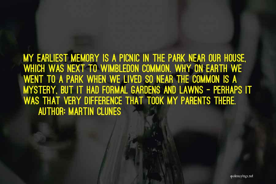 Martin Clunes Quotes: My Earliest Memory Is A Picnic In The Park Near Our House, Which Was Next To Wimbledon Common. Why On