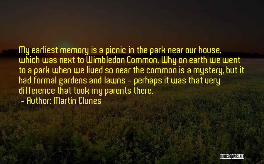 Martin Clunes Quotes: My Earliest Memory Is A Picnic In The Park Near Our House, Which Was Next To Wimbledon Common. Why On