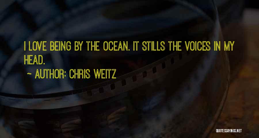 Chris Weitz Quotes: I Love Being By The Ocean. It Stills The Voices In My Head.