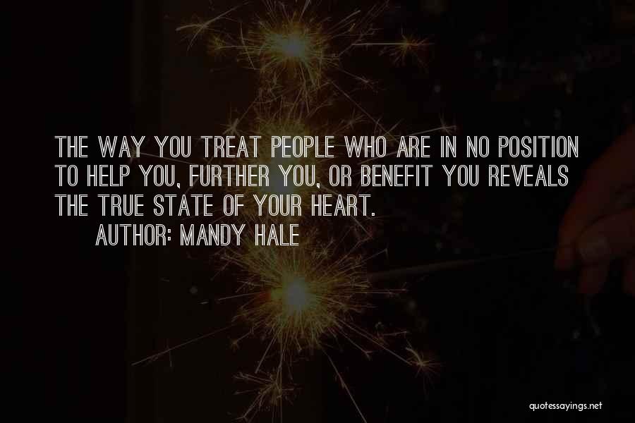 Mandy Hale Quotes: The Way You Treat People Who Are In No Position To Help You, Further You, Or Benefit You Reveals The