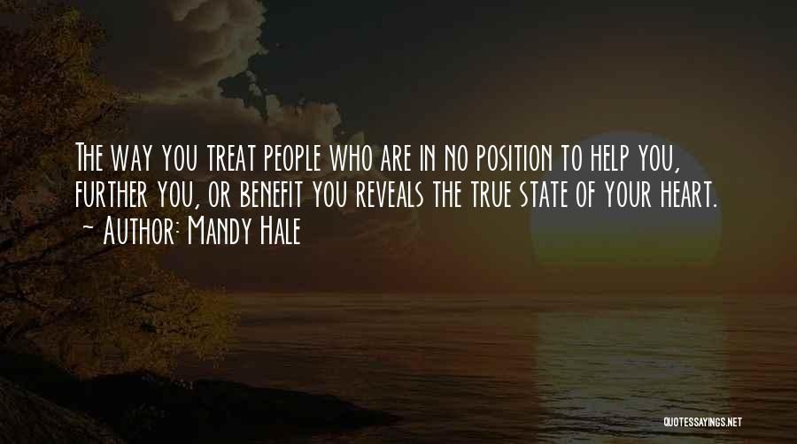 Mandy Hale Quotes: The Way You Treat People Who Are In No Position To Help You, Further You, Or Benefit You Reveals The