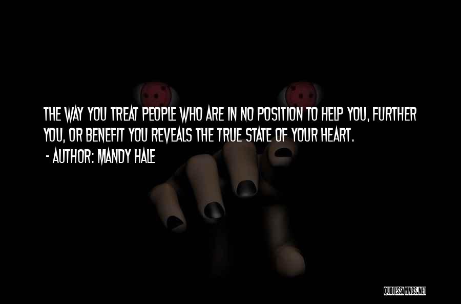 Mandy Hale Quotes: The Way You Treat People Who Are In No Position To Help You, Further You, Or Benefit You Reveals The