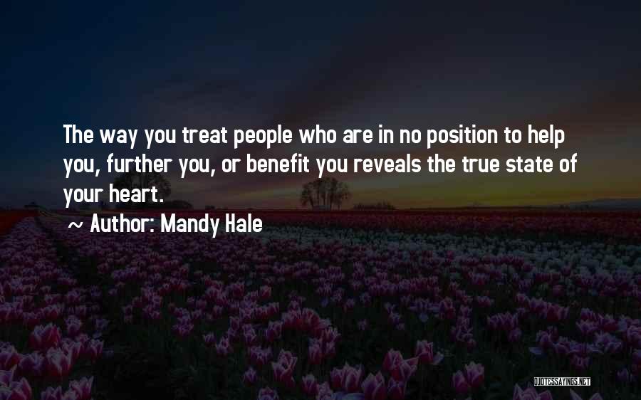 Mandy Hale Quotes: The Way You Treat People Who Are In No Position To Help You, Further You, Or Benefit You Reveals The