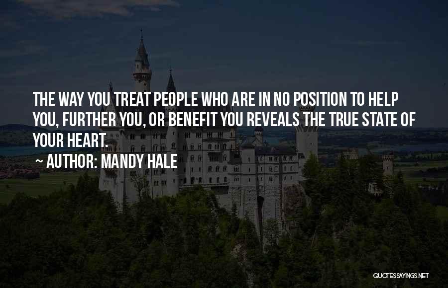 Mandy Hale Quotes: The Way You Treat People Who Are In No Position To Help You, Further You, Or Benefit You Reveals The