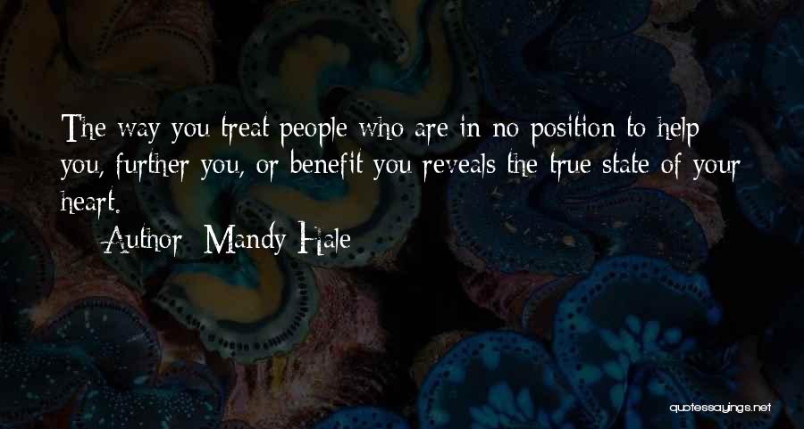 Mandy Hale Quotes: The Way You Treat People Who Are In No Position To Help You, Further You, Or Benefit You Reveals The