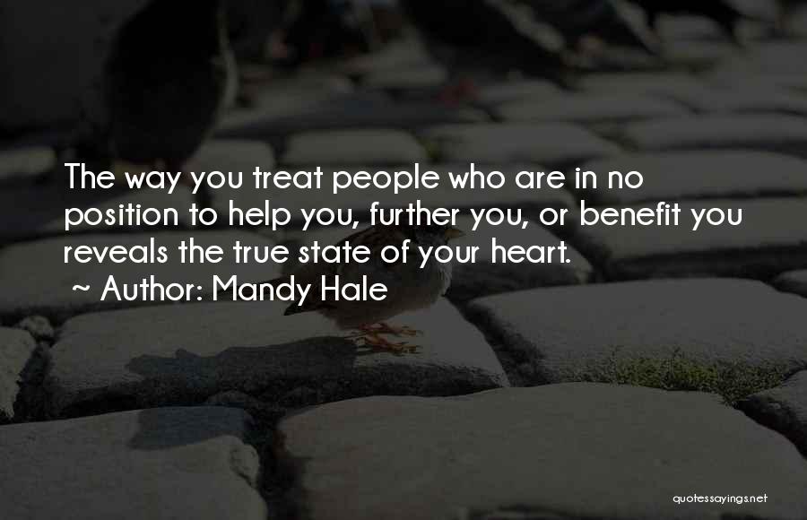 Mandy Hale Quotes: The Way You Treat People Who Are In No Position To Help You, Further You, Or Benefit You Reveals The