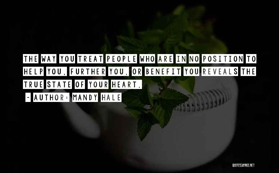Mandy Hale Quotes: The Way You Treat People Who Are In No Position To Help You, Further You, Or Benefit You Reveals The