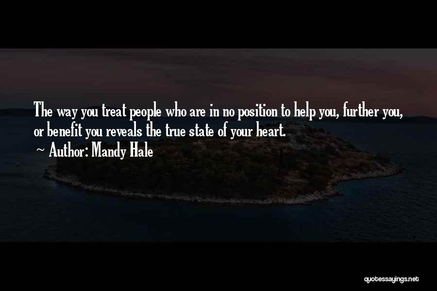 Mandy Hale Quotes: The Way You Treat People Who Are In No Position To Help You, Further You, Or Benefit You Reveals The