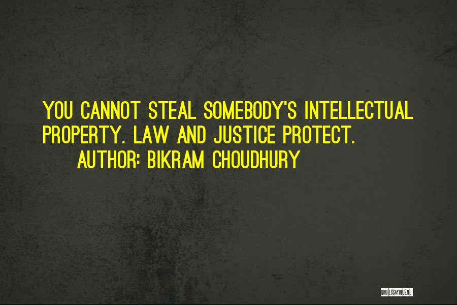 Bikram Choudhury Quotes: You Cannot Steal Somebody's Intellectual Property. Law And Justice Protect.