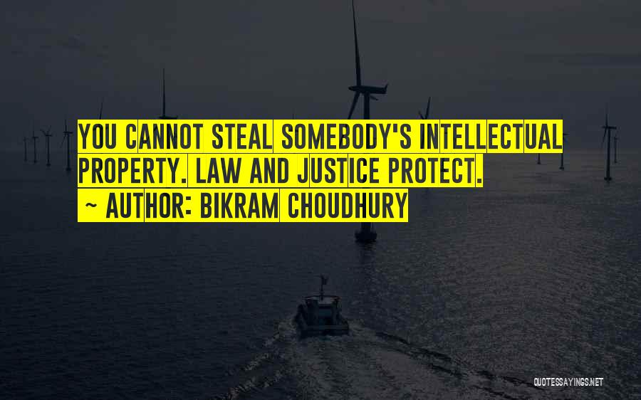 Bikram Choudhury Quotes: You Cannot Steal Somebody's Intellectual Property. Law And Justice Protect.