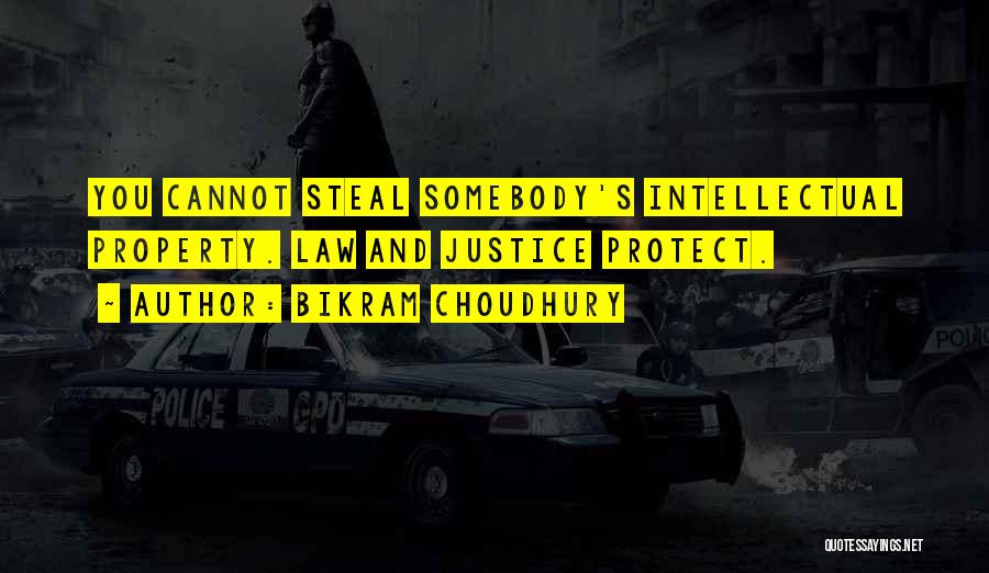 Bikram Choudhury Quotes: You Cannot Steal Somebody's Intellectual Property. Law And Justice Protect.