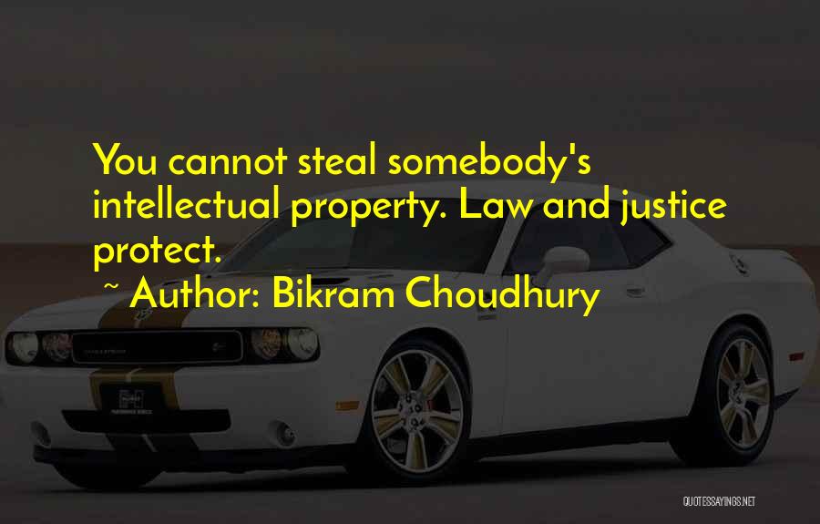 Bikram Choudhury Quotes: You Cannot Steal Somebody's Intellectual Property. Law And Justice Protect.