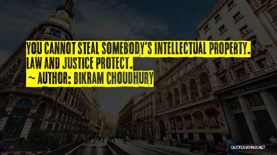 Bikram Choudhury Quotes: You Cannot Steal Somebody's Intellectual Property. Law And Justice Protect.