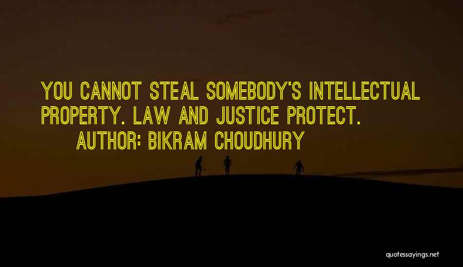 Bikram Choudhury Quotes: You Cannot Steal Somebody's Intellectual Property. Law And Justice Protect.