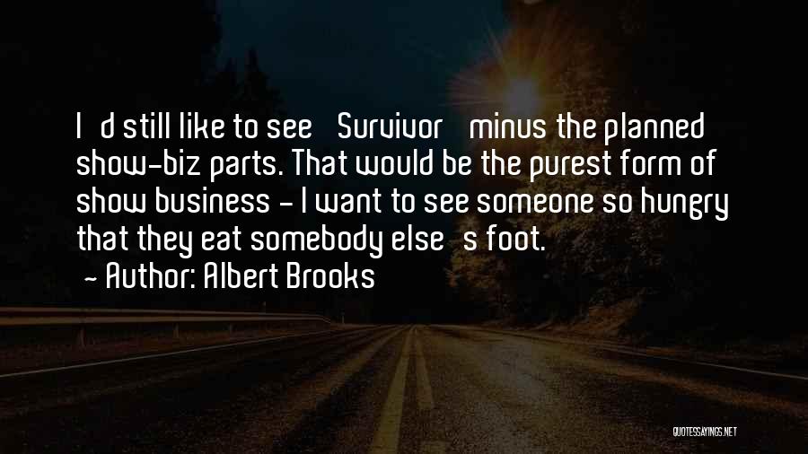 Albert Brooks Quotes: I'd Still Like To See 'survivor' Minus The Planned Show-biz Parts. That Would Be The Purest Form Of Show Business