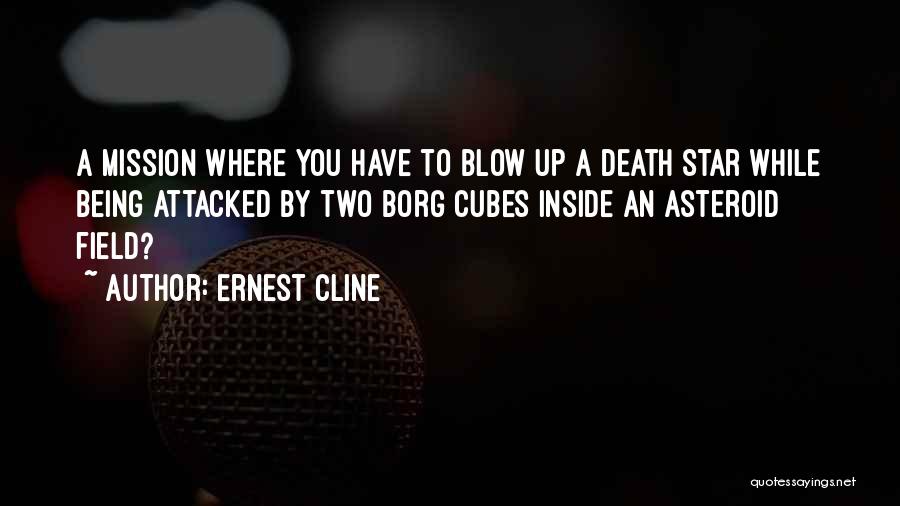 Ernest Cline Quotes: A Mission Where You Have To Blow Up A Death Star While Being Attacked By Two Borg Cubes Inside An