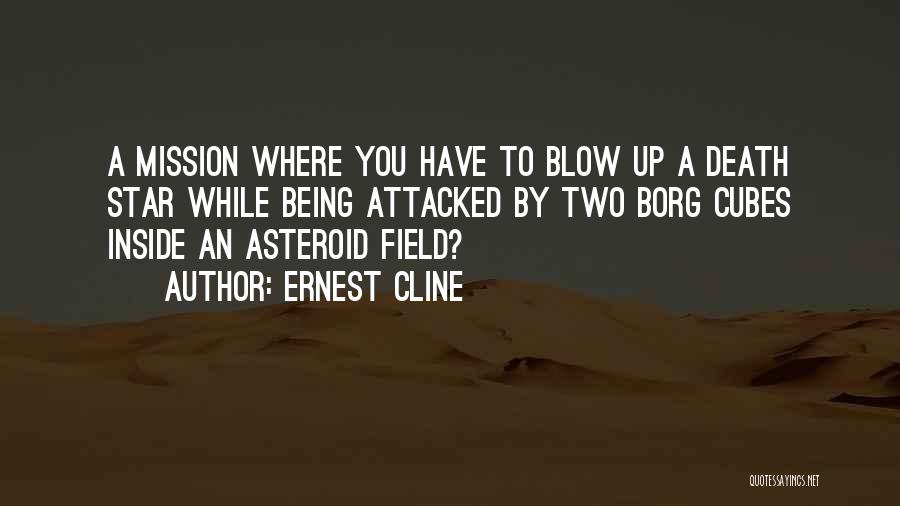 Ernest Cline Quotes: A Mission Where You Have To Blow Up A Death Star While Being Attacked By Two Borg Cubes Inside An