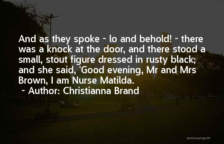 Christianna Brand Quotes: And As They Spoke - Lo And Behold! - There Was A Knock At The Door, And There Stood A