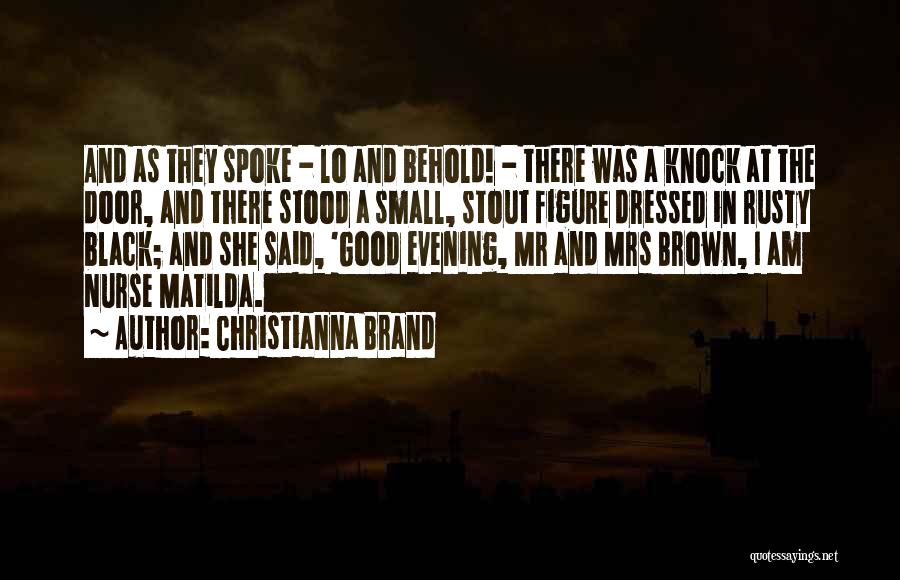 Christianna Brand Quotes: And As They Spoke - Lo And Behold! - There Was A Knock At The Door, And There Stood A