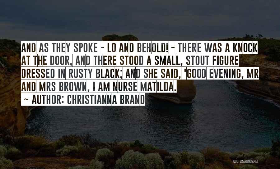 Christianna Brand Quotes: And As They Spoke - Lo And Behold! - There Was A Knock At The Door, And There Stood A