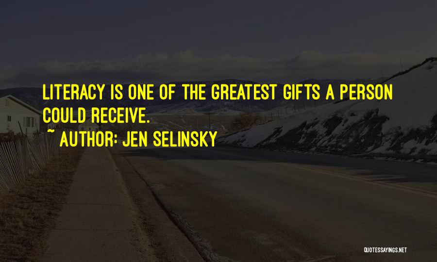 Jen Selinsky Quotes: Literacy Is One Of The Greatest Gifts A Person Could Receive.