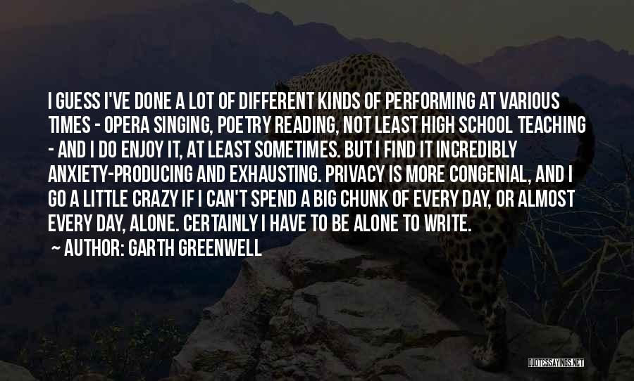 Garth Greenwell Quotes: I Guess I've Done A Lot Of Different Kinds Of Performing At Various Times - Opera Singing, Poetry Reading, Not