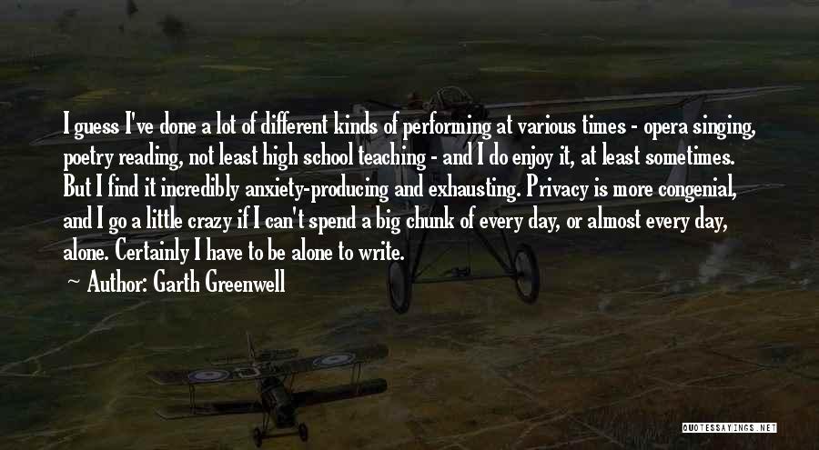 Garth Greenwell Quotes: I Guess I've Done A Lot Of Different Kinds Of Performing At Various Times - Opera Singing, Poetry Reading, Not