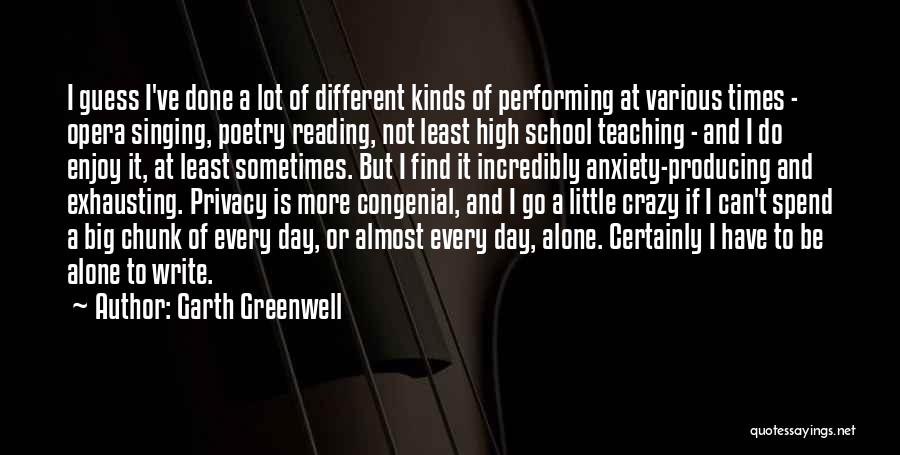 Garth Greenwell Quotes: I Guess I've Done A Lot Of Different Kinds Of Performing At Various Times - Opera Singing, Poetry Reading, Not