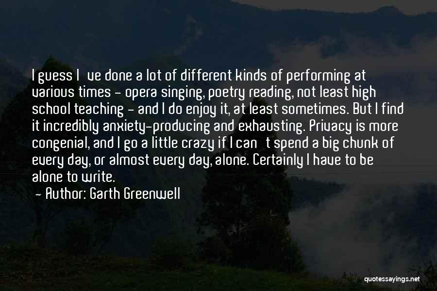 Garth Greenwell Quotes: I Guess I've Done A Lot Of Different Kinds Of Performing At Various Times - Opera Singing, Poetry Reading, Not