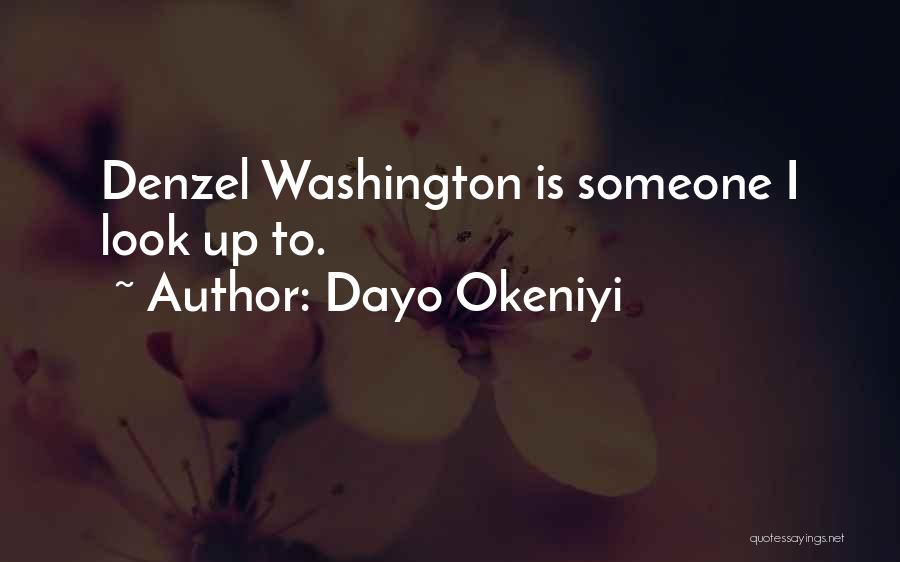 Dayo Okeniyi Quotes: Denzel Washington Is Someone I Look Up To.