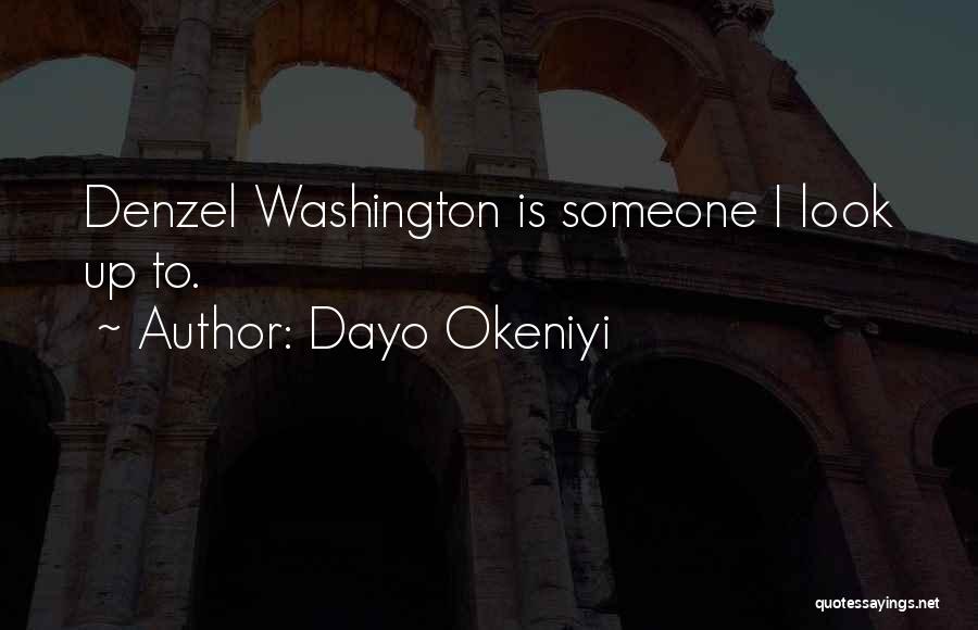 Dayo Okeniyi Quotes: Denzel Washington Is Someone I Look Up To.