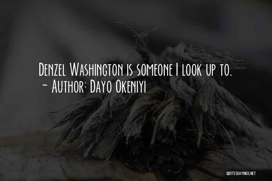 Dayo Okeniyi Quotes: Denzel Washington Is Someone I Look Up To.