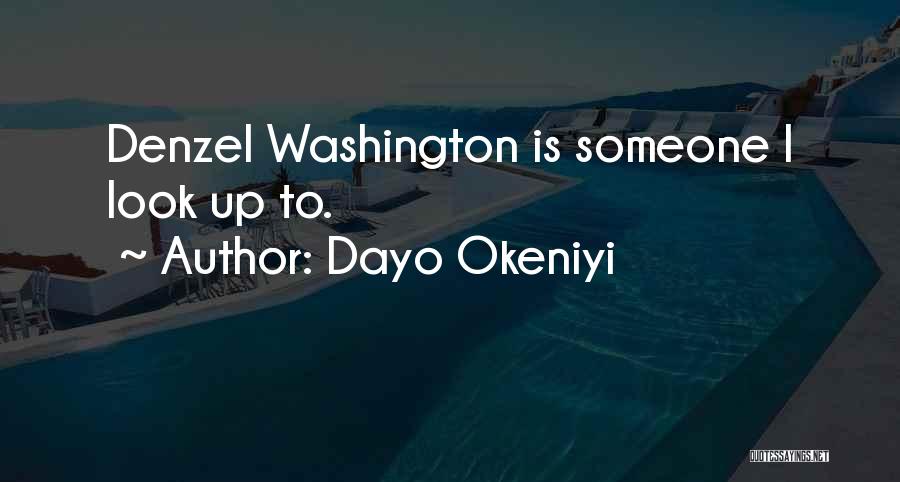 Dayo Okeniyi Quotes: Denzel Washington Is Someone I Look Up To.