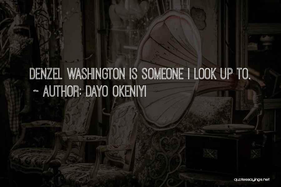 Dayo Okeniyi Quotes: Denzel Washington Is Someone I Look Up To.
