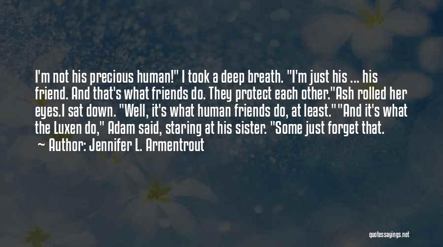 Jennifer L. Armentrout Quotes: I'm Not His Precious Human! I Took A Deep Breath. I'm Just His ... His Friend. And That's What Friends