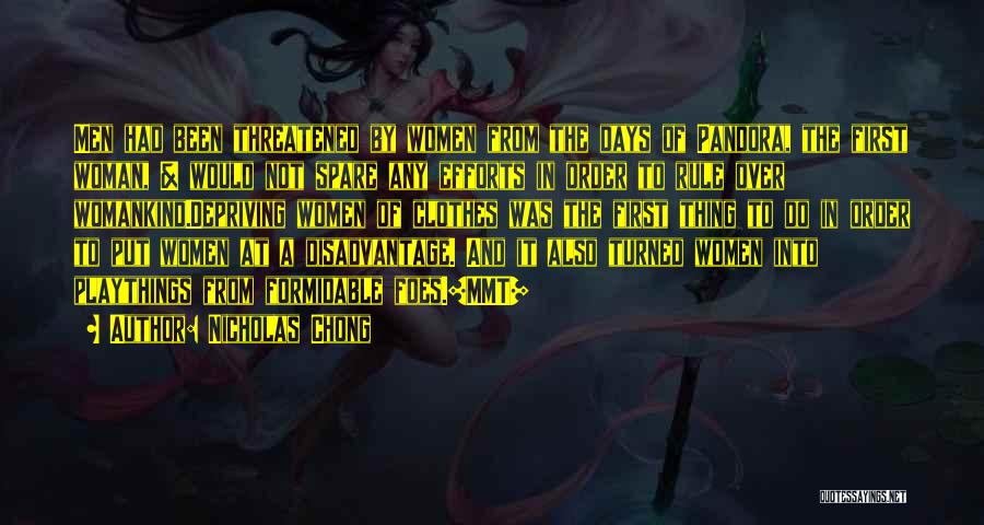 Nicholas Chong Quotes: Men Had Been Threatened By Women From The Days Of Pandora, The First Woman, & Would Not Spare Any Efforts