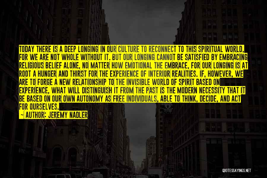 Jeremy Nadler Quotes: Today There Is A Deep Longing In Our Culture To Reconnect To This Spiritual World, For We Are Not Whole