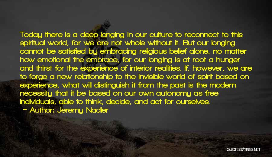 Jeremy Nadler Quotes: Today There Is A Deep Longing In Our Culture To Reconnect To This Spiritual World, For We Are Not Whole