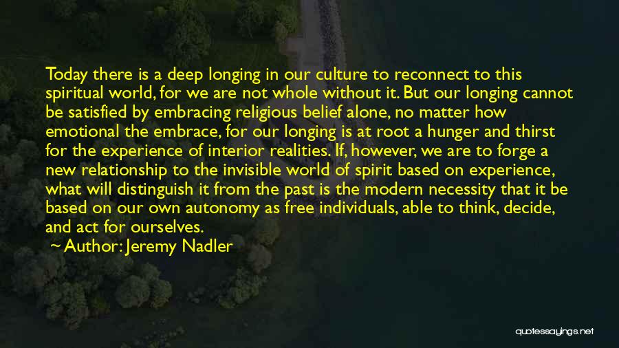 Jeremy Nadler Quotes: Today There Is A Deep Longing In Our Culture To Reconnect To This Spiritual World, For We Are Not Whole