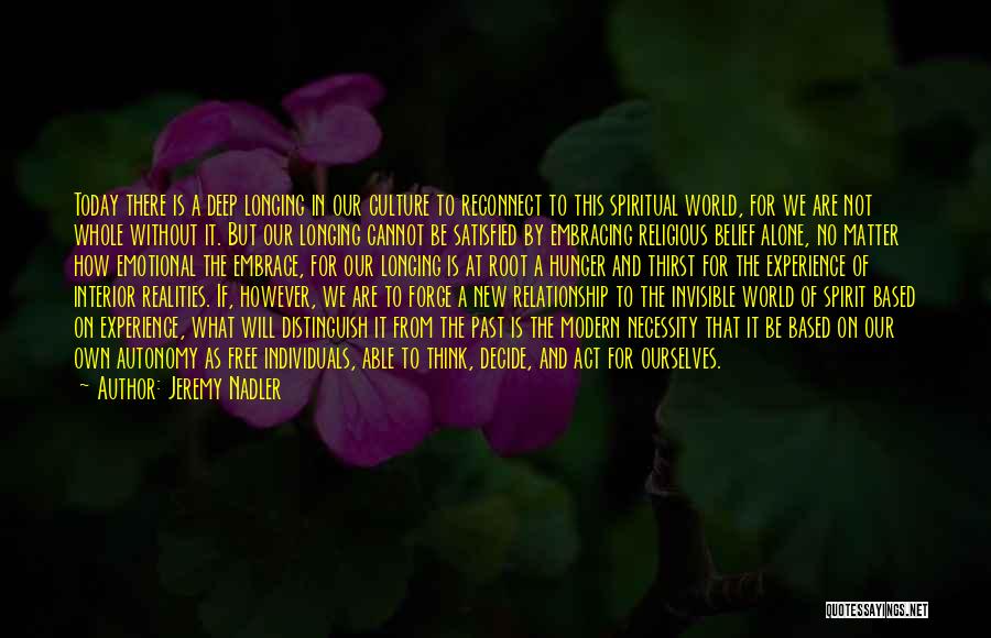 Jeremy Nadler Quotes: Today There Is A Deep Longing In Our Culture To Reconnect To This Spiritual World, For We Are Not Whole