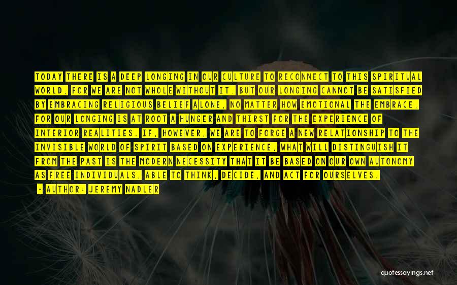 Jeremy Nadler Quotes: Today There Is A Deep Longing In Our Culture To Reconnect To This Spiritual World, For We Are Not Whole