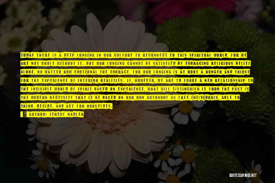 Jeremy Nadler Quotes: Today There Is A Deep Longing In Our Culture To Reconnect To This Spiritual World, For We Are Not Whole