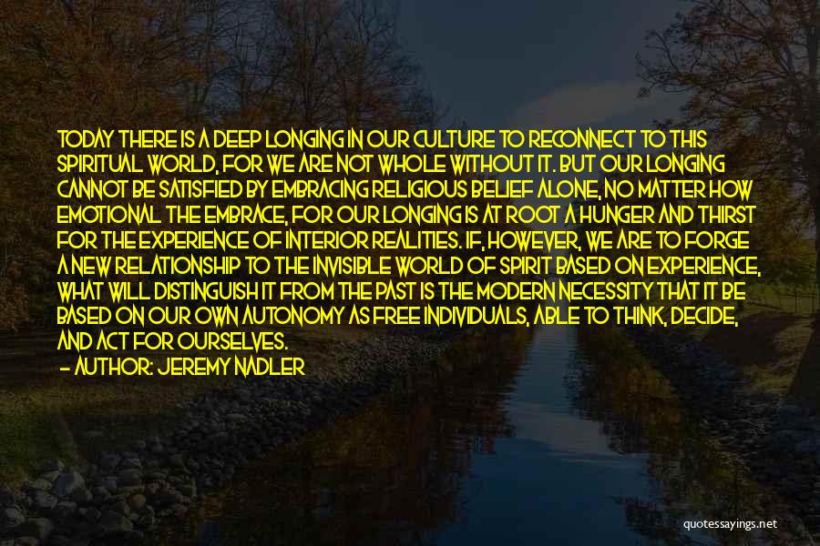 Jeremy Nadler Quotes: Today There Is A Deep Longing In Our Culture To Reconnect To This Spiritual World, For We Are Not Whole