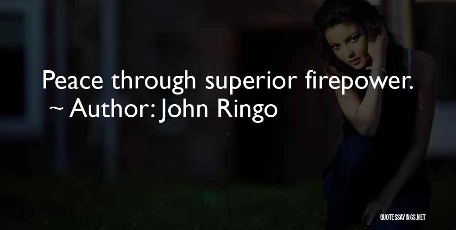 John Ringo Quotes: Peace Through Superior Firepower.