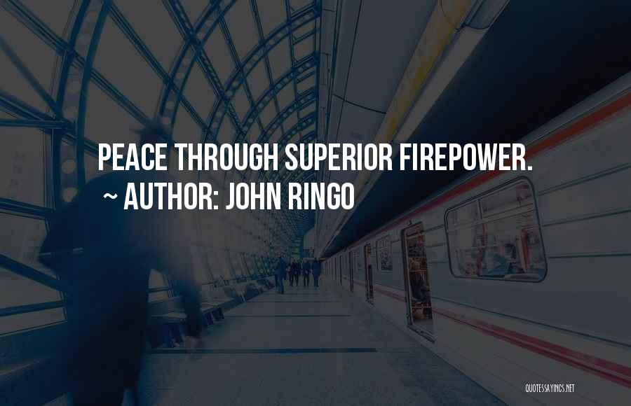 John Ringo Quotes: Peace Through Superior Firepower.