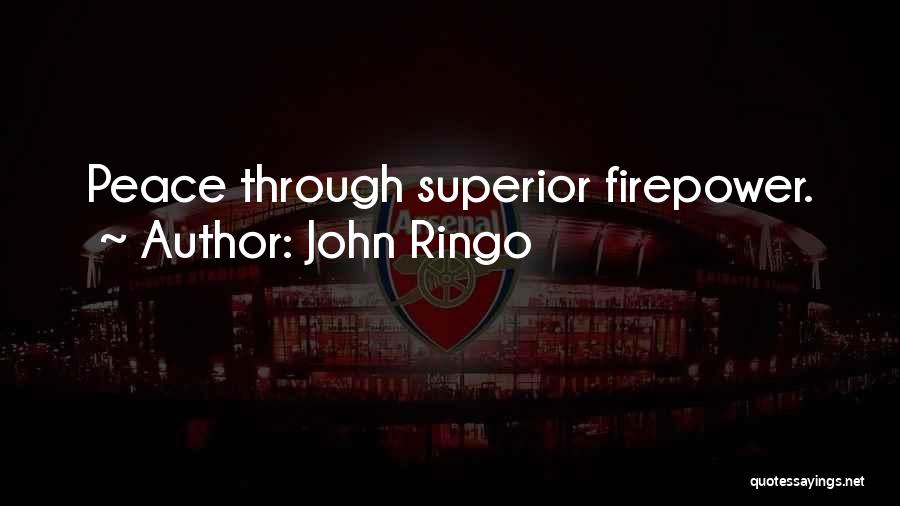 John Ringo Quotes: Peace Through Superior Firepower.